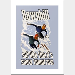 Lispe Downhill Ski Like There's Snow Tomorrow Posters and Art